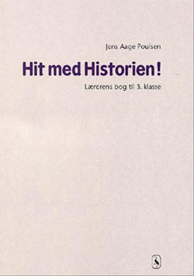 Hit med Historien! 3. kl. Lærerens bog