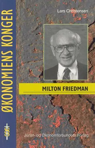 Milton Friedman - en pragmatisk revolutionær 