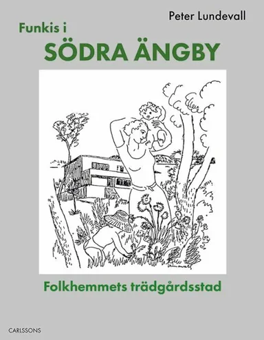 Funkis i Södra Ängby : folkhemmets trädgårdsstad