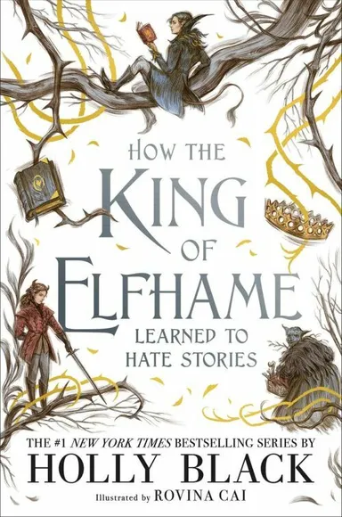 How the King of Elfhame Learned to Hate Stories (HB)