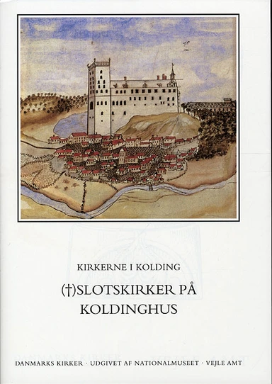 Danmarks kirker. Vejle Amt. Kirkerne i Kolding - slotskirker på Koldinghus