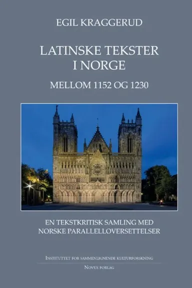 Latinske tekster i Norge mellom 1152 og 1230 : en tekstkristisk samling med norske parallelloversettelser. Bd. 1-2