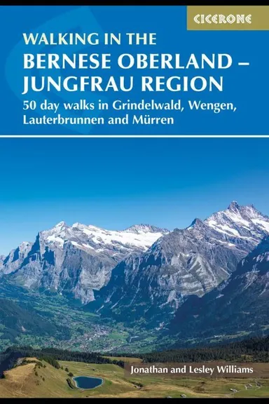 Walking in the Bernese Oberland - Jungfrau Region: 50 day walks in Grindelwald, Wengen, Lauterbrunnen and Mürren