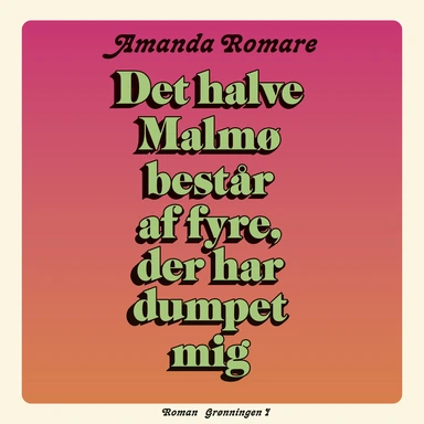 Det halve Malmø består af fyre, der har dumpet mig