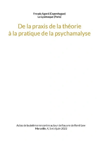 De la praxis de la théorie à la pratique de la psychanalyse