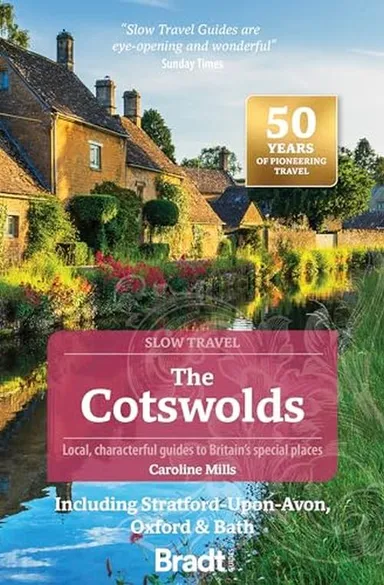 Slow Travel: The Cotswold: Including Stratford-upon-Avon, Oxford & Bath