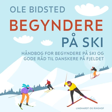 Begyndere på ski. Håndbog for begyndere på ski og gode råd til danskere på fjeldet