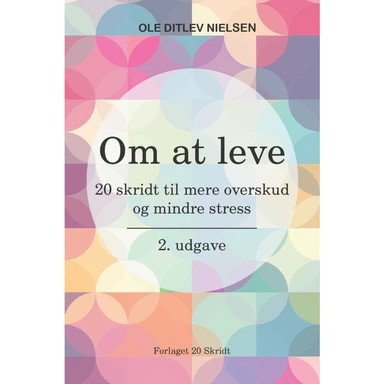 Om at leve - 20 skridt til mere overskud og mindre stress. 2. udgave