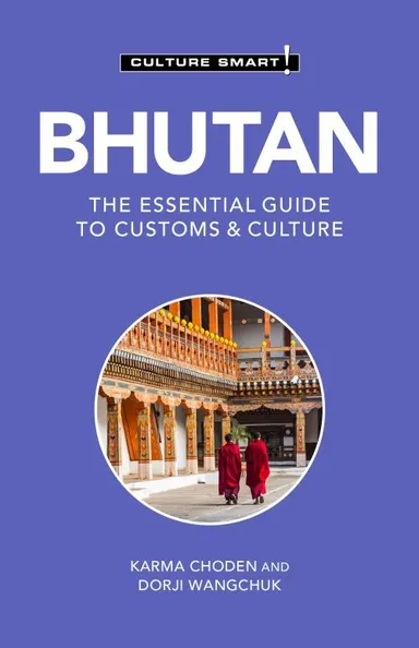 Culture Smart Bhutan: The Essential Guide to Customs & Culture