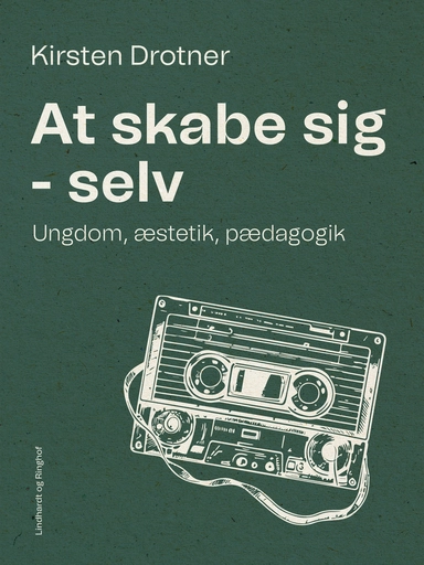 At skabe sig - selv. Ungdom, æstetik, pædagogik