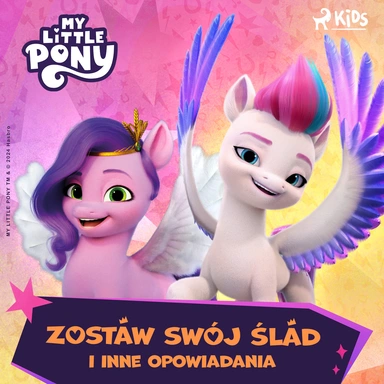 My Little Pony - Nowe pokolenie - Zostaw swój ślad i inne opowiadania