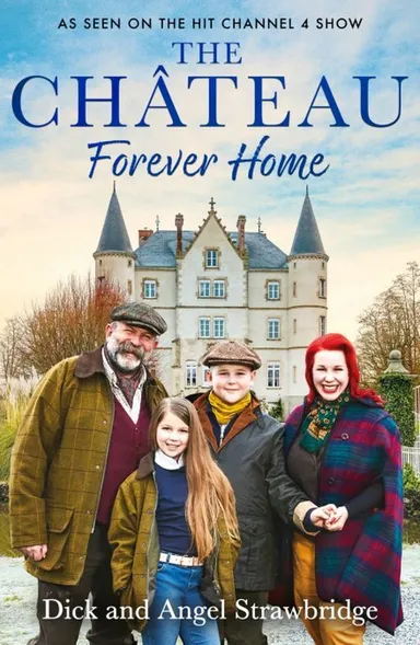 The Chateau: Forever Home : The final chapter of our greatest adventure