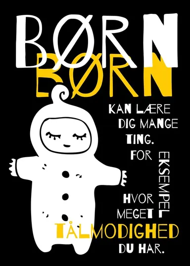 Børn kan lære dig mange ting. For eksempel, hvor meget tålmodighed du har - plakat