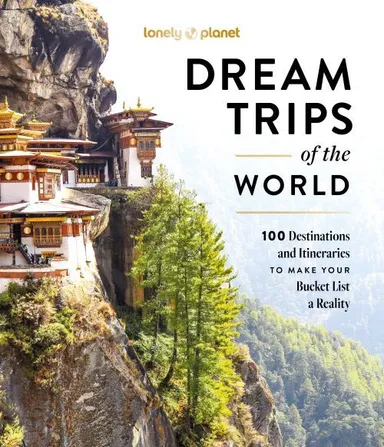 Dream Trips of the World: 100 Destinations and Itineraries to make your bucket List a Reality