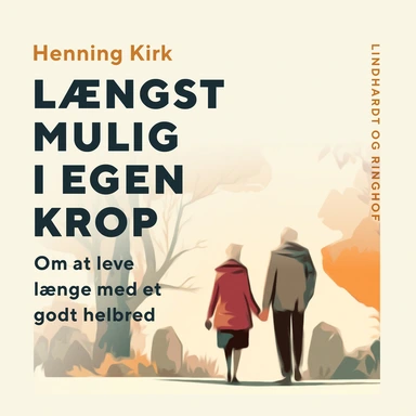 Længst mulig i egen krop. Om at leve længe med et godt helbred