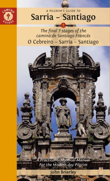 Pilgrim's Guide to Sarria - Santiago, A: The Final 7 Stages of the Camino De Santiago Camino Frances