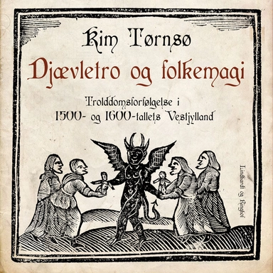 Djævletro og folkemagi. Trolddomsforfølgelse i 1500- og 1600-tallets Vestjylland
