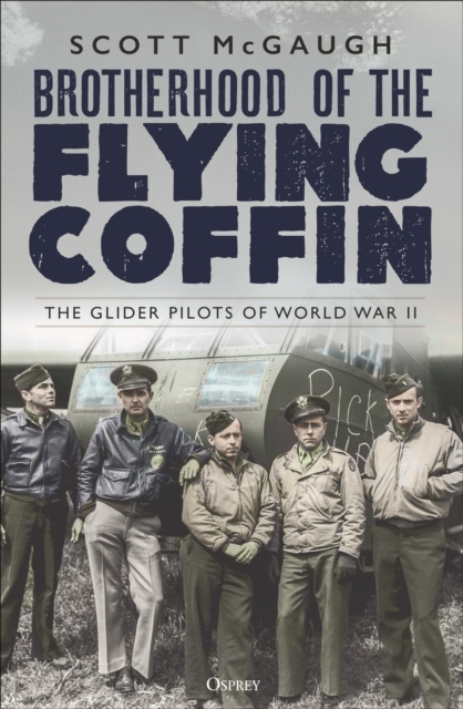 Billede af Brotherhood Of The Flying Coffin The Glider Pilots Of World War Ii