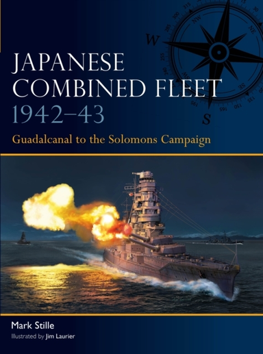Japanese Combined Fleet 1942–43 Guadalcanal To The Solomons Campaign