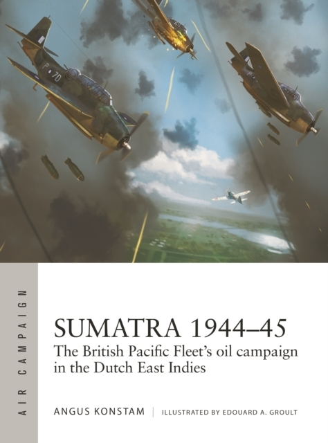 Billede af Sumatra 1944 - 45 The British Pacific Fleet'S Oil Campaign In The Dutch East Indies