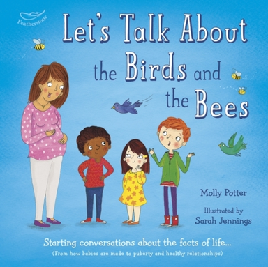 Let'S Talk About The Birds And The Bees A Let’S Talk Picture Book To Start Conversations With Children About The Facts Of Life (From How Babies Are Made To Puberty And Healthy Relationships)