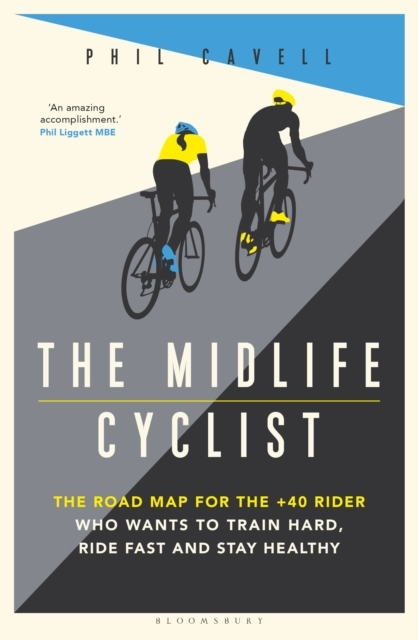 The Midlife Cyclist The Road Map For The + Rider Who Wants Train Hard Ride Fast And Stay Healthy