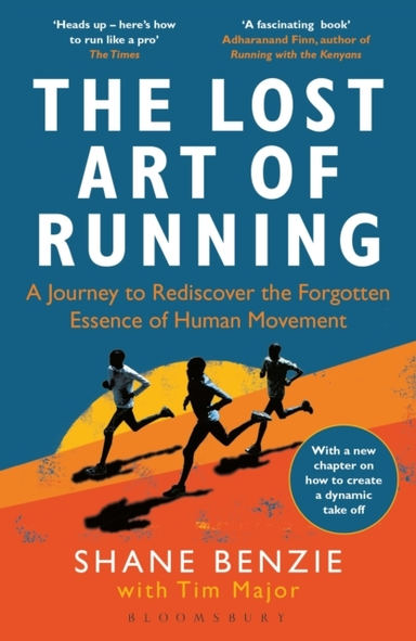 The Lost Art Of Running A Journey To Rediscover The Forgotten Essence Of Human Movement