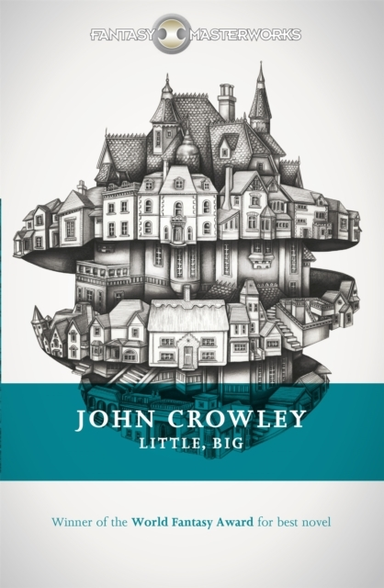 Little, Big The Tale Of Faerie Loved And Acclaimed By Readers For Decades