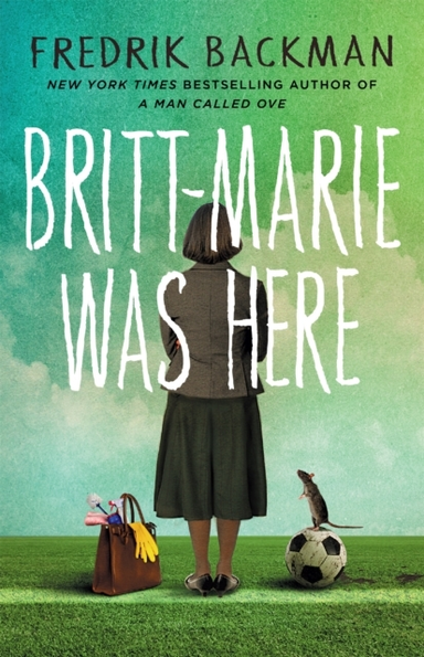 Britt-Marie Was Here From The Bestselling Author Of A Man Called Ove
