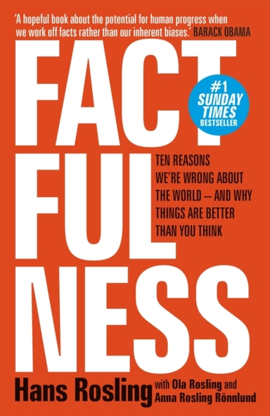 Factfulness Ten Reasons We'Re Wrong About The World - And Why Things Are Better Than You Think