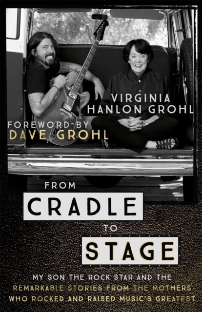 Billede af From Cradle To Stage Stories From The Mothers Who Rocked And Raised Rock Stars