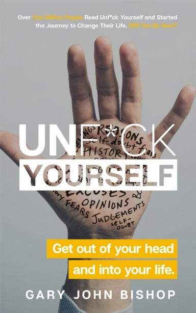 Unf*Ck Yourself Get Out Of Your Head And Into Your Life