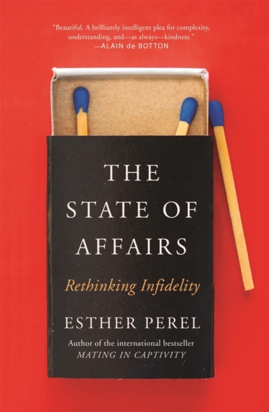 The State Of Affairs Rethinking Infidelity - A Book For Anyone Who Has Ever Loved