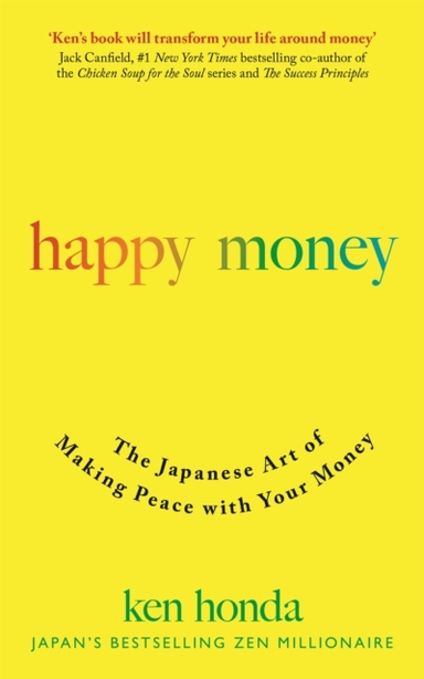 Happy Money The Japanese Art Of Making Peace With Your Money