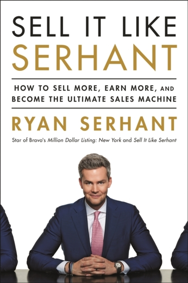 Sell It Like Serhant How To Sell More, Earn More, And Become The Ultimate Sales Machine