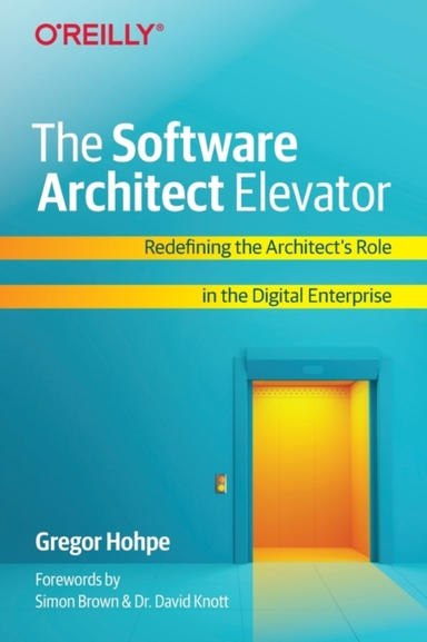 The Software Architect Elevator Redefining The Architect'S Role In The Digital Enterprise