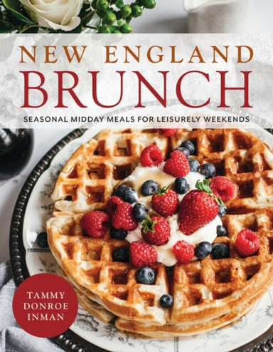 New England Brunch Seasonal Midday Meals For Leisurely Weekends