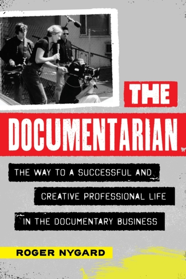 The Documentarian The Way To A Successful And Creative Professional Life In The Documentary Business