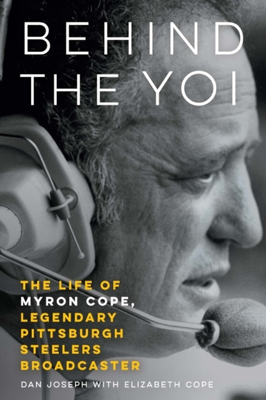 Behind The Yoi The Life Of Myron Cope, Legendary Pittsburgh Steelers Broadcaster