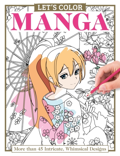 Let'S Color Manga More Than 45 Intricate, Whimsical Designs