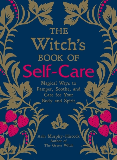 The Witch'S Book Of Self-Care Magical Ways To Pamper, Soothe, And Care For Your Body And Spirit