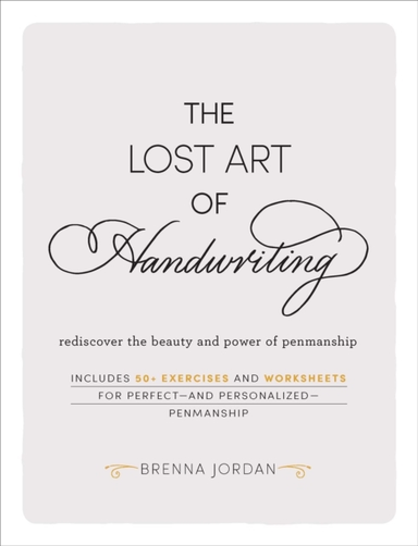 The Lost Art Of Handwriting Rediscover The Beauty And Power Of Penmanship