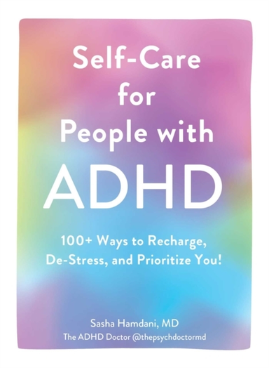 Self-Care For People With Adhd 100+ Ways To Recharge, De-Stress, And Prioritize You!