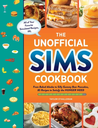 The Unofficial Sims Cookbook From Baked Alaska To Silly Gummy Bear Pancakes, 85+ Recipes To Satisfy The Hunger Need