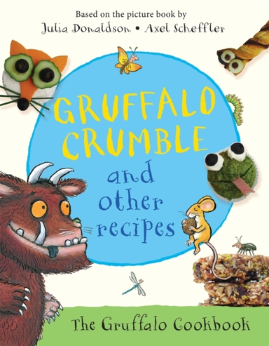 Gruffalo Crumble And Other Recipes The Gruffalo Cookbook