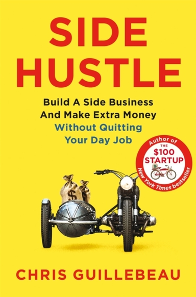 Side Hustle Build A Side Business And Make Extra Money – Without Quitting Your Day Job