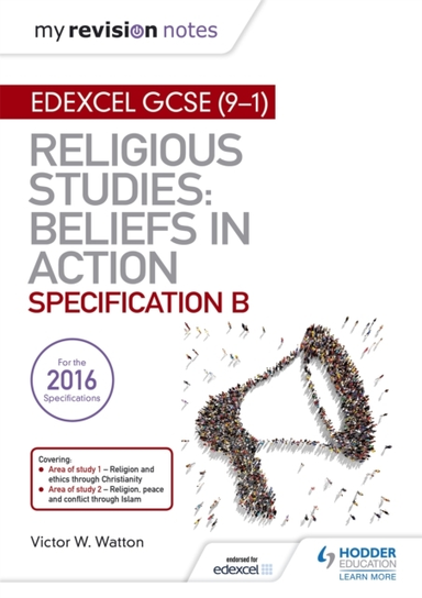 My Revision Notes Edexcel Religious Studies For Gcse 9-1: Beliefs In Action Specification B Area 1 Religion And Ethics Through Christianity, Area 2 Religion, Peace And Conflict Through Islam