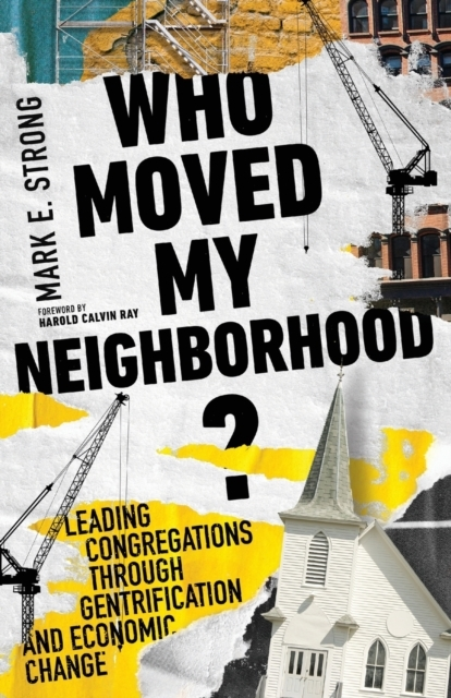 Billede af Who Moved My Neighborhood? - Leading Congregations Through Gentrification And Economic Change