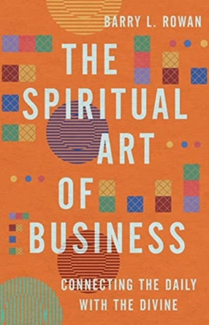 Billede af The Spiritual Art Of Business Connecting The Daily With The Divine