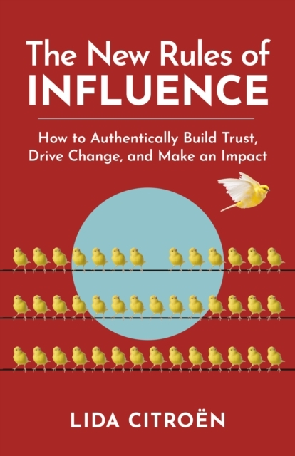 Billede af The New Rules Of Influence How To Authentically Build Trust, Drive Change, And Make An Impact